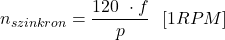 \displaystyle n_{szinkron}=\frac{120 \ \cdot f}{p} \ \ [1RPM]
